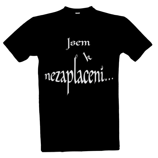 Tričko s potlačou Jsem k nezaplacení...